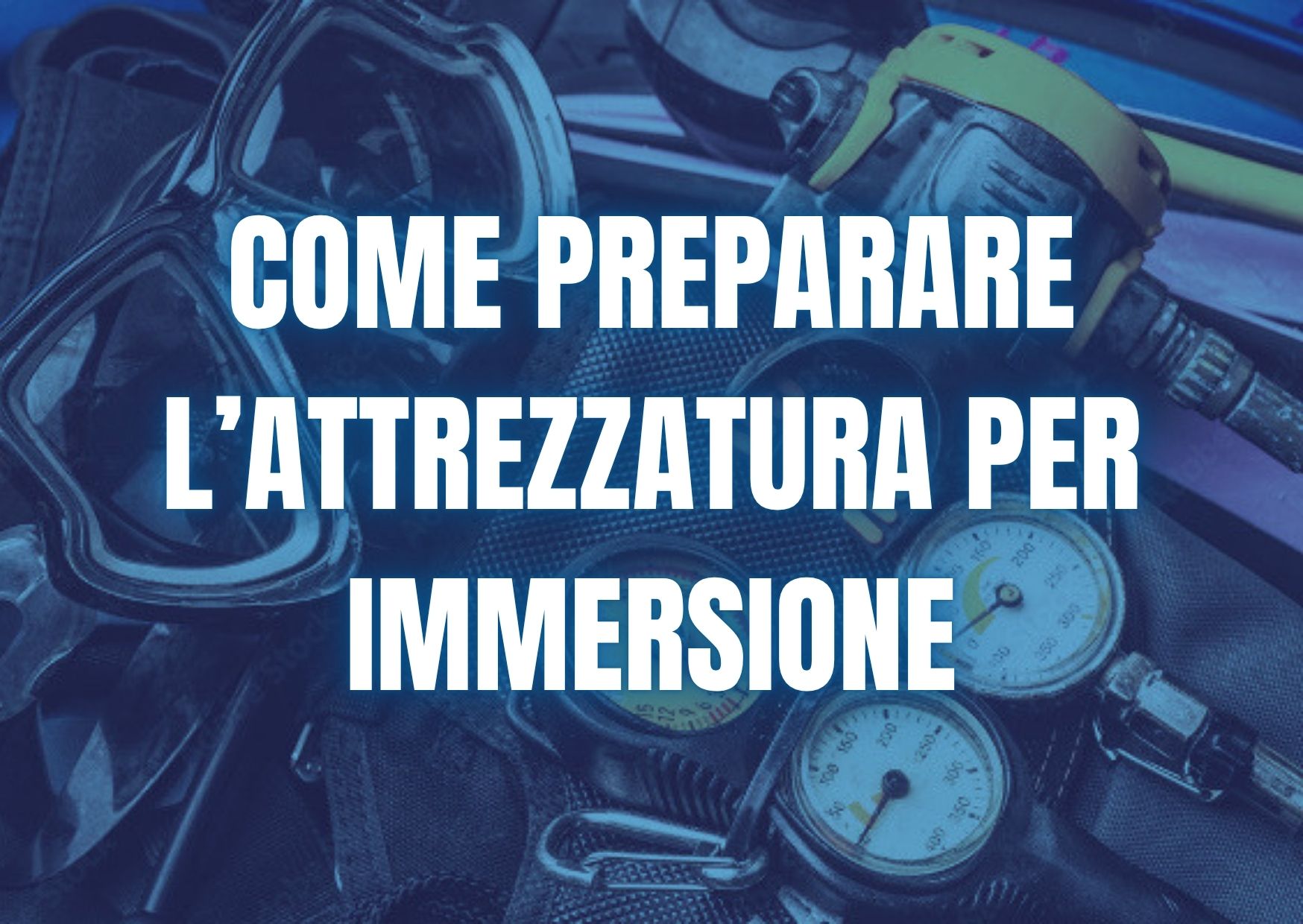 Come preparare l’attrezzatura per immersione