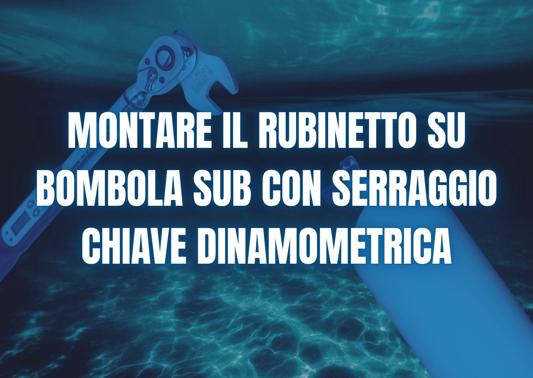 Montare il Rubinetto su Bombola SUB con Serraggio Chiave Dinamometrica