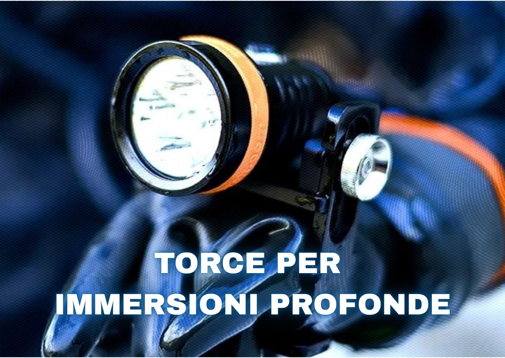 Migliori torce per immersioni profonde